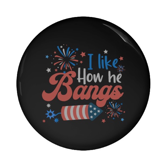 I Like How He Bangs Fireworks Retro US Flag Pin Buttons