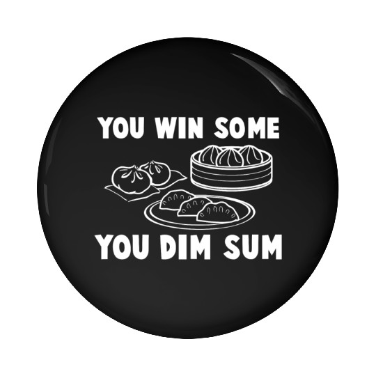 You Win Some You Dim Sum - Funny Chinese Food Pin Buttons