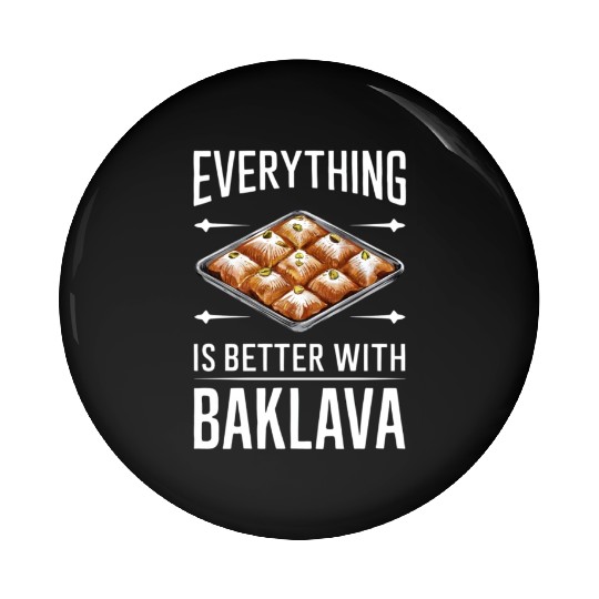 Everything Is Better With Baklava Delicious Pin Buttons
