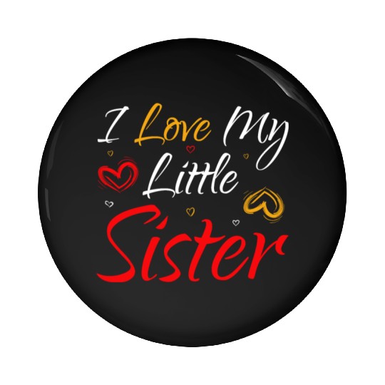 I Love My Little Sister Pin Buttons