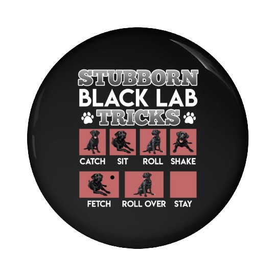 Labrador Owner STUBBORN BLACK LAB TRICKS Pin Buttons