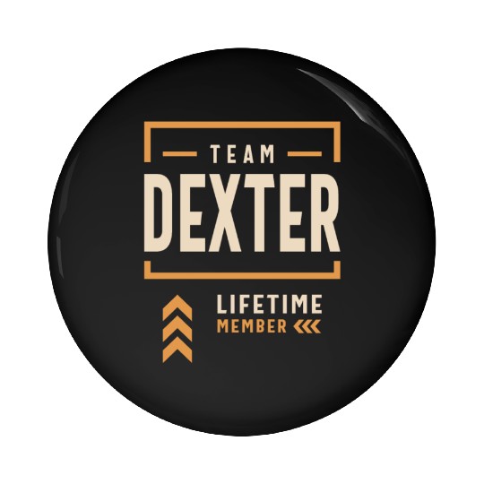Team Dexter Lifetime Member Funny Name Dexter Pin Buttons