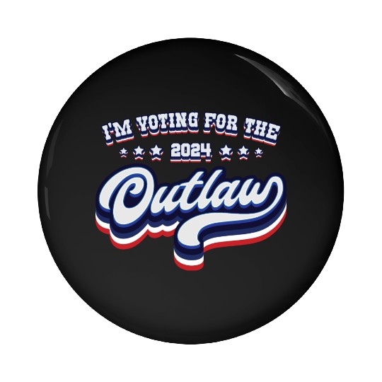 I'm Voting For The Outlaw - Elections 2024 Pin Buttons