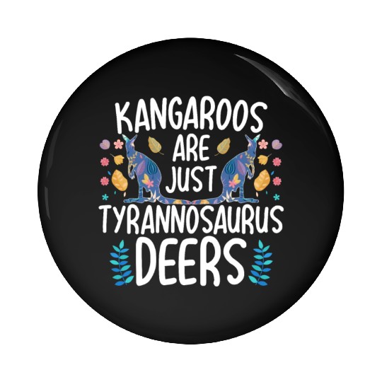 Kangaroos Are Just Tyrannosaurus Deers Funny Kanga Pin Buttons
