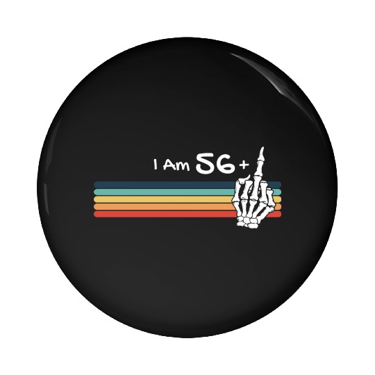 I'm not 57, I am 56 plus Middle Finger Retro Pin Buttons