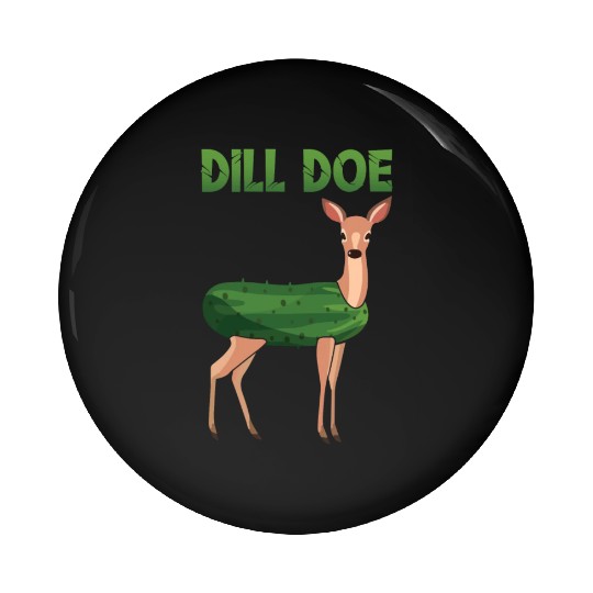 Dill Doe Funny Deer Pickle Pun Humor Pin Buttons