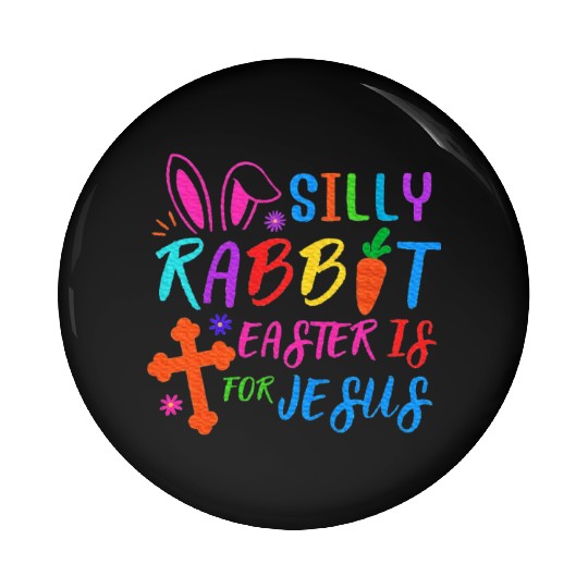 Easter Sunday Silly Rabbit Easter Is For Jesus Pin Buttons