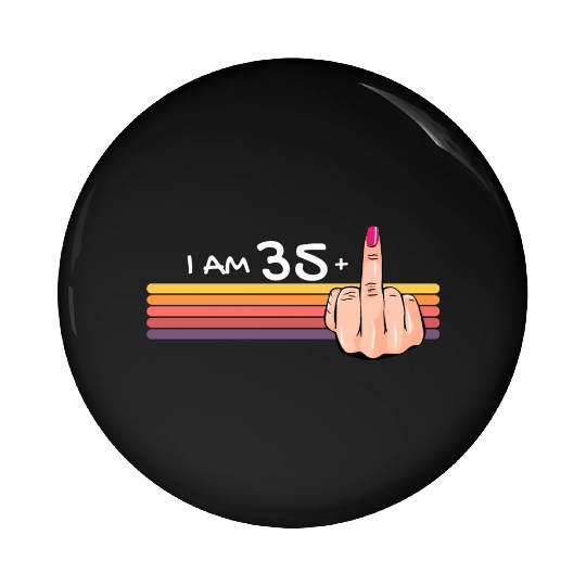 I Am 35 + 1 Middle Finger Pin Buttons I Am 35 Plus,