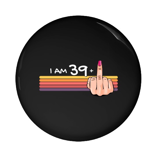 I Am 39 + 1 Middle Finger Pin Buttons I Am 39 Plus,