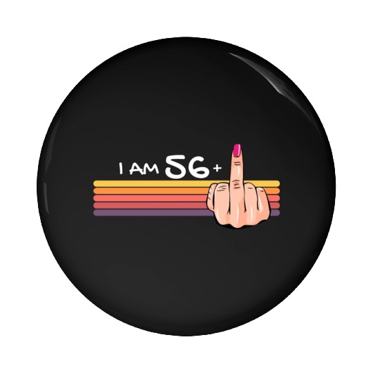 I Am 56 + 1 Middle Finger Pin Buttons I Am 56 Plus,
