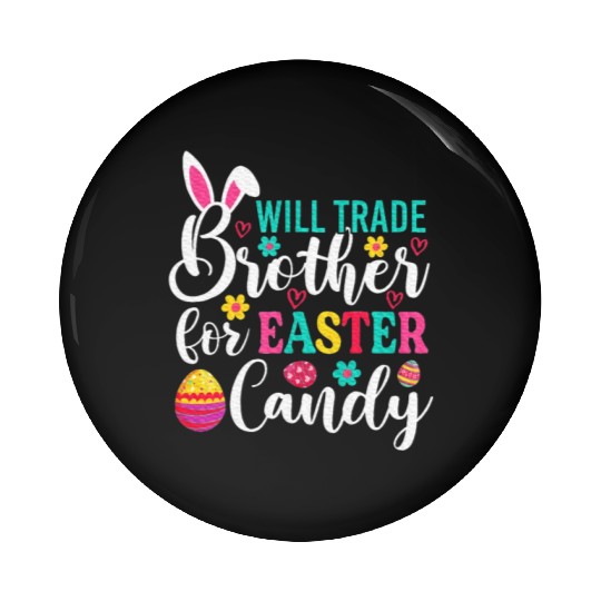 Trade Brother for Easter Candy Pin Buttons