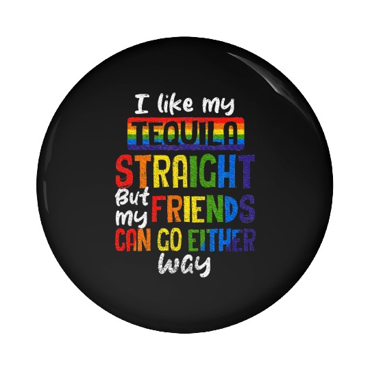 Tequila Straight Friends Go Either Way LGBT Pin Buttons