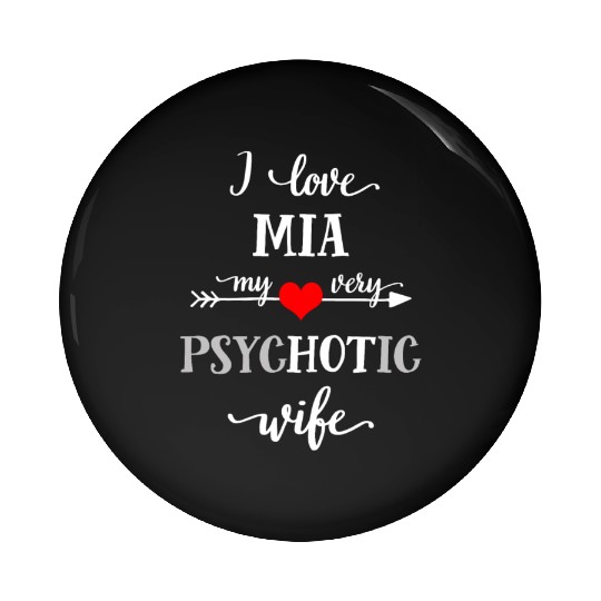 I Love My Psychotic Wife Pin Buttons, Funny Love Pin Buttons,