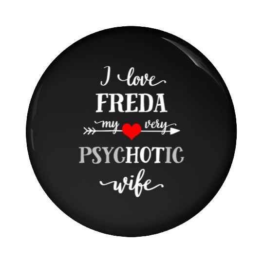 Funny Wife Pin Buttons, I Love My Psychotic Wife Pin Buttons,