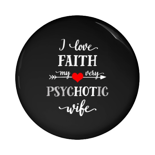 I Love My Psychotic Wife Pin Buttons, Funny Marriage T