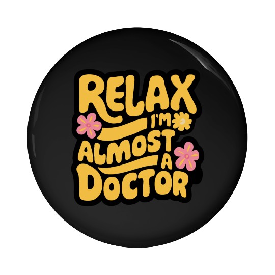 Relax I'm Almost A Doctor Pin Buttons