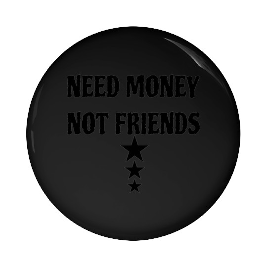 Funny Quotes Friends Money Design Pin Buttons