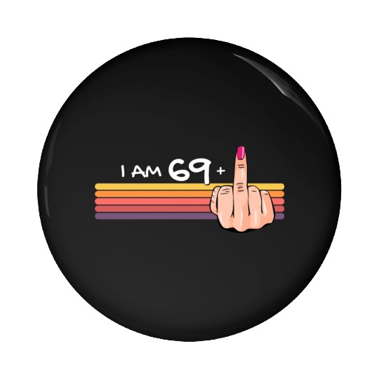 I Am 69 + 1 Middle Finger Pin Buttons I Am 69 Plus,