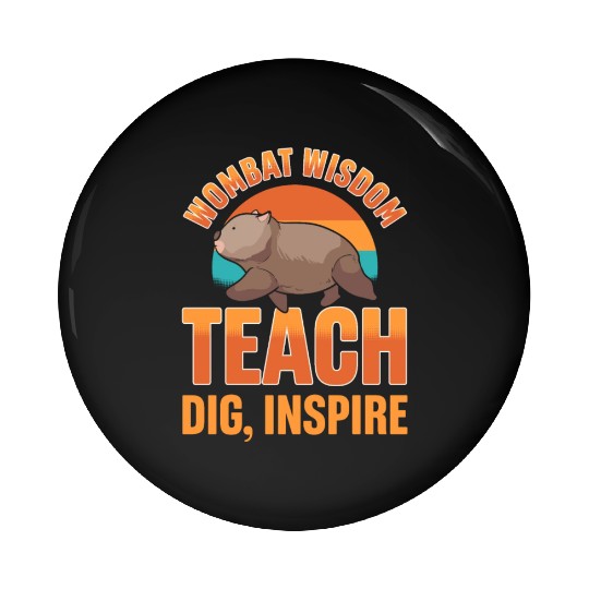 Wombat Wisdom: Teach, Dig, Inspire Wombat Teacher Pin Buttons