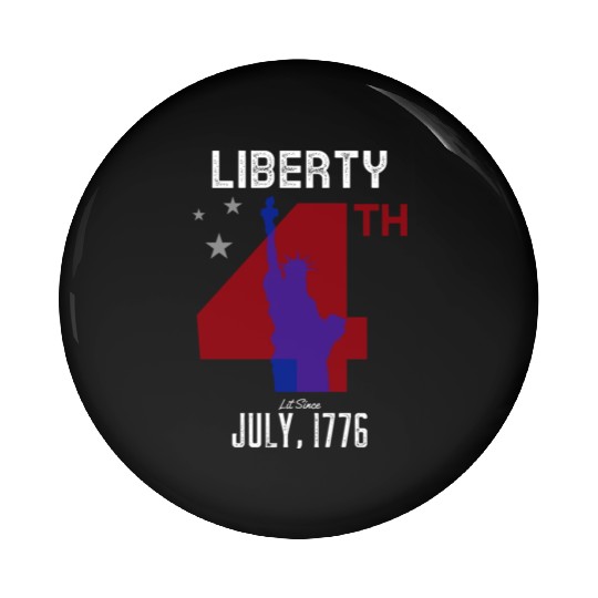 Liberty Been Lit Since July, 1776 4th of July Pin Buttons