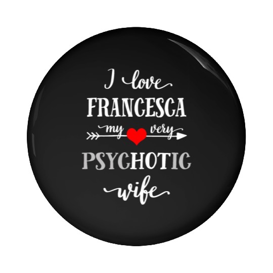 I love my very psychotic wife Pin Buttons, Funny quote