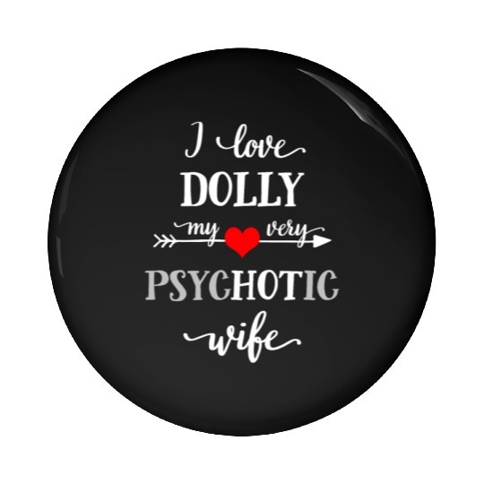 I Love My Psychotic Wife Pin Buttons, Funny Wife Pin Buttons