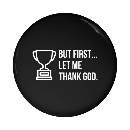 But First... Let Me Thank God Trophy of Gratitude Pin Buttons