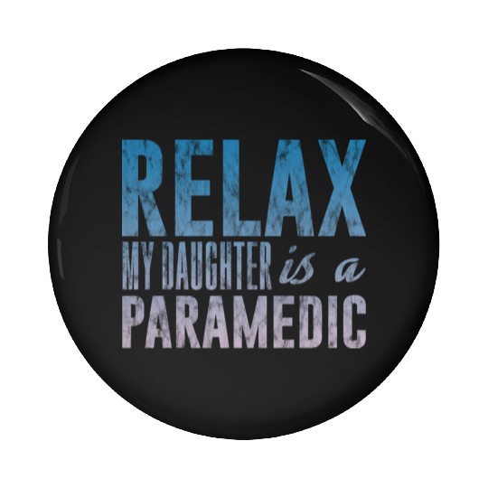 Relax My Daughter Is A Paramedic 3 Pin Buttons