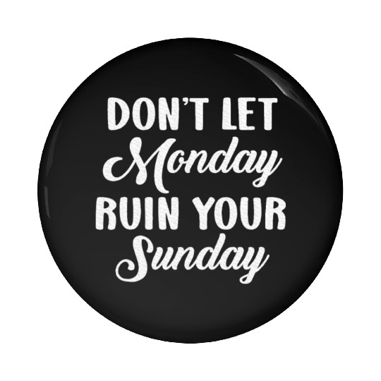 Positive Motivation Weekend Don't Let Monday Ruin Pin Buttons