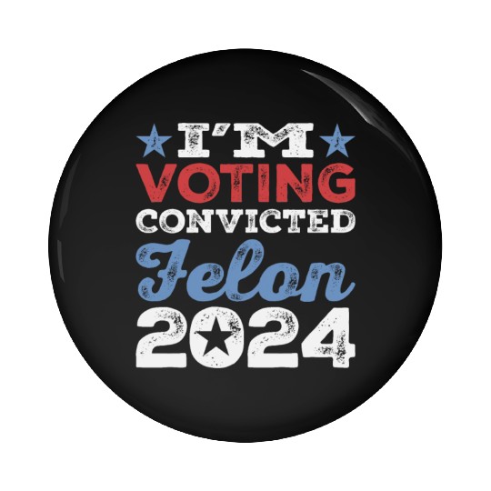I'm Voting Convicted Felon 2024 Convicted Felon Pin Buttons