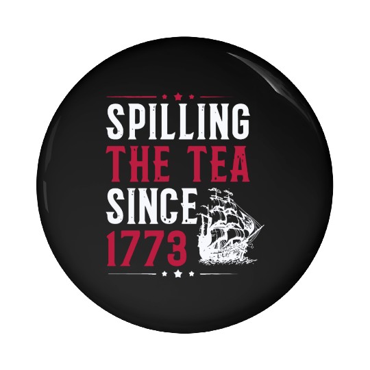 Spilling The Tea Since 1773 Pin Buttons