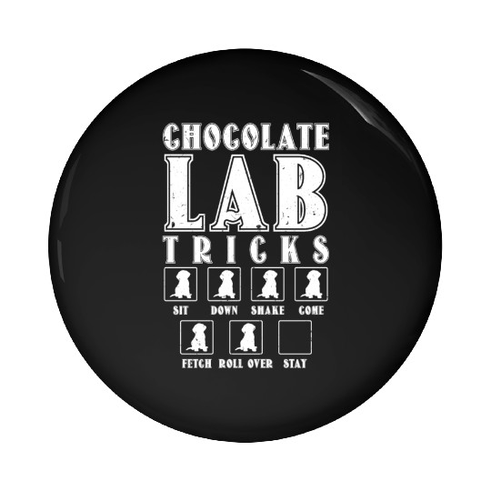 Brown Labrador CHOCOLATE LAB TRICKS Stubborn Pin Buttons