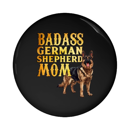German Shepherd BAD ASS GERMAN SHEPHERD MOM Pin Buttons