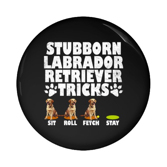 Labrador Dog STUBBORN LABRADOR RETRIEVER TRICKS Pin Buttons