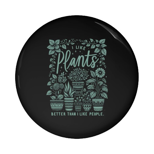 Like Plants Better Than People Pin Buttons