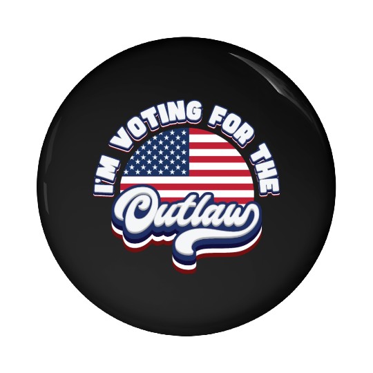 I'm Voting For The Outlaw - US Flag Pin Buttons