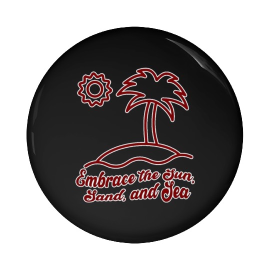Embrace the Sun, Sand, and Sea Pin Buttons
