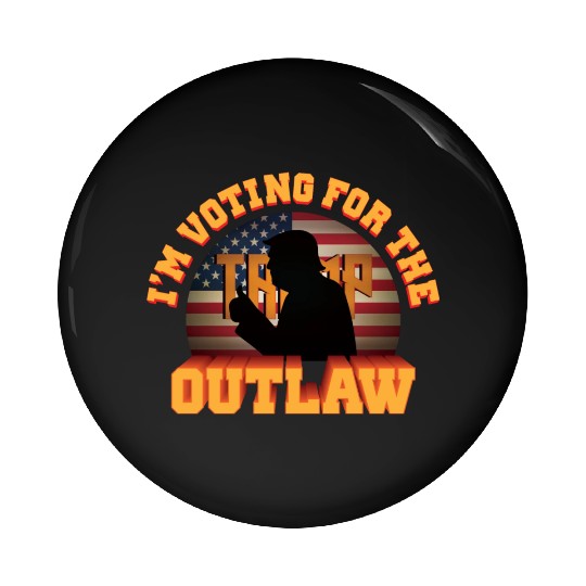 I'm Voting For The Outlaw - 2024 Election Pin Buttons