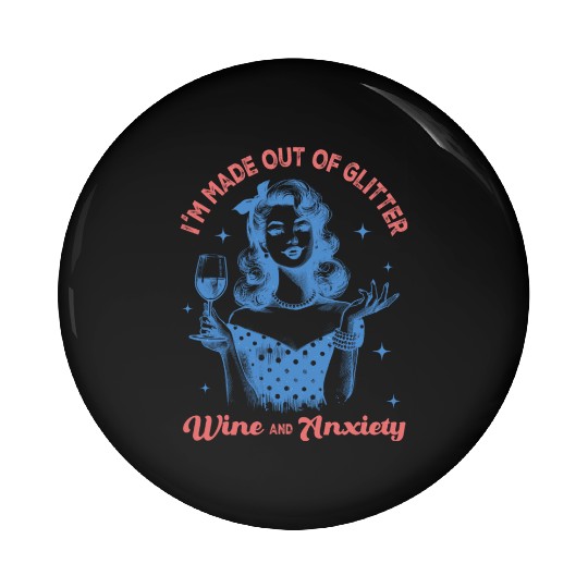 Im made out of Glitter wine and anxiety Pin Buttons