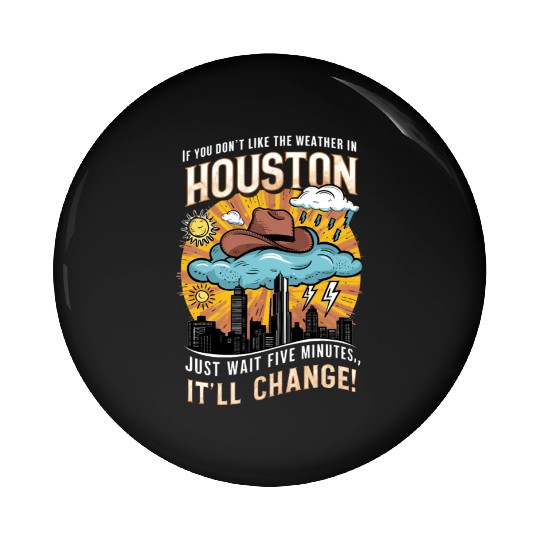 Unpredictable Houston Weather - Fun City Art Pin Buttons