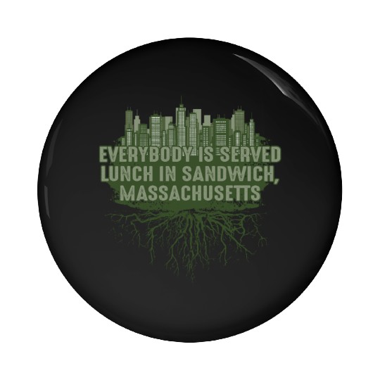 Whats Lunch in Sandwich Massachusetts Pun MA Joke Pin Buttons