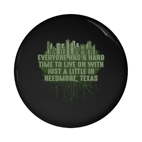 Its Hard to Live in Needmore Texas Pun Guadalupe R Pin Buttons