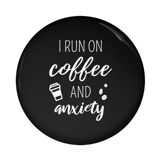 I Run On Coffee And Anxiety Pin Buttons