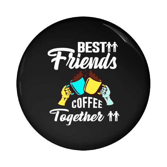 Best Friend Coffee Together - Friendship Day Pin Buttons