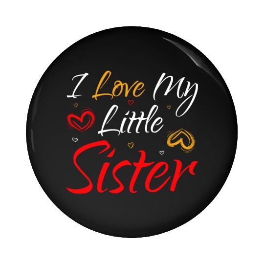 I Love My Little Sister Pin Buttons