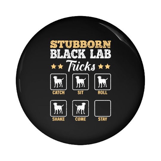 Labrador STUBBORN BLACK LAB TRICKS Labrador Pin Buttons