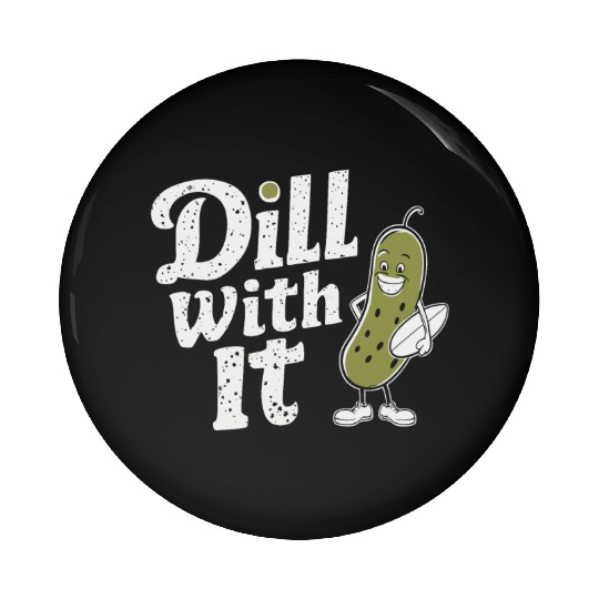 Dill With It Funny Pickle Character Pin Buttons