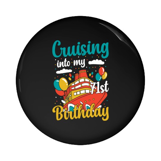 Cruising Into My 71st Birthday Cruise Vacation Pin Buttons