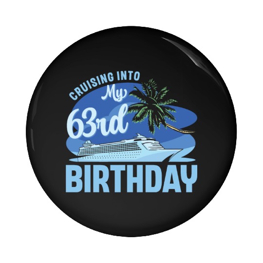 Cruise Boat Trip Vacation Cruising Into My 63rd Pin Buttons