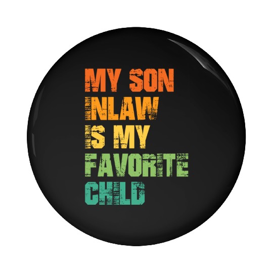 My Son In Law Is My Favorite Child Pin Buttons